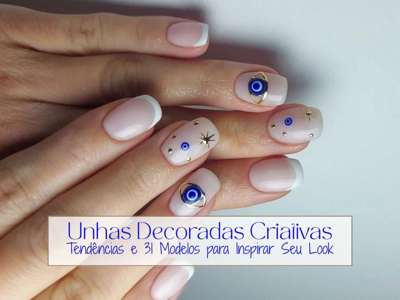 Unhas Decoradas Criativas: Tendências e 31 Modelos para Inspirar Seu Look