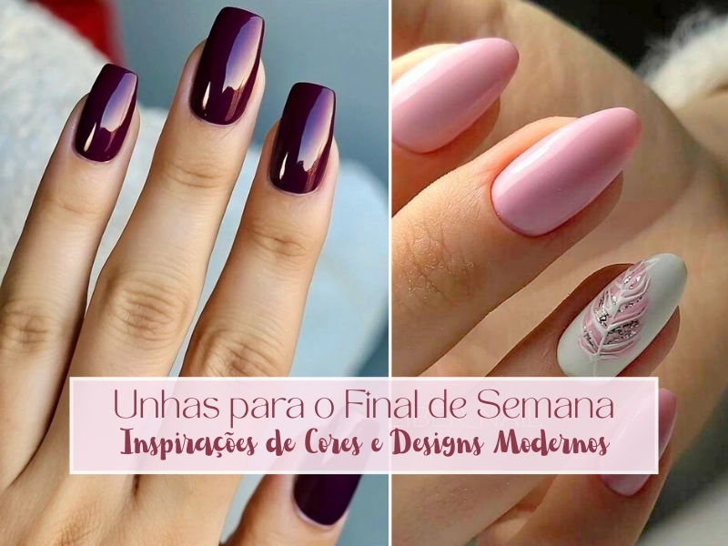 Unhas para o Final de Semana: Inspirações de Cores e Designs Modernos