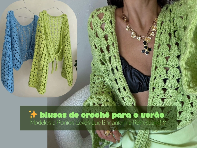 ✨ Blusas de Crochê para o Verão: Modelos e Pontos Leves que Encantam e Refrescam! 🌿