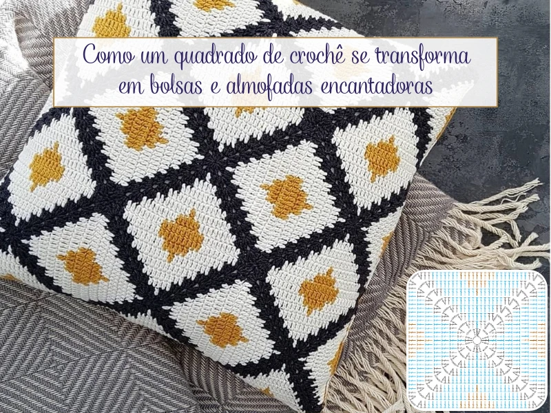 Como um quadrado de crochê se transforma em bolsas e almofadas encantadoras