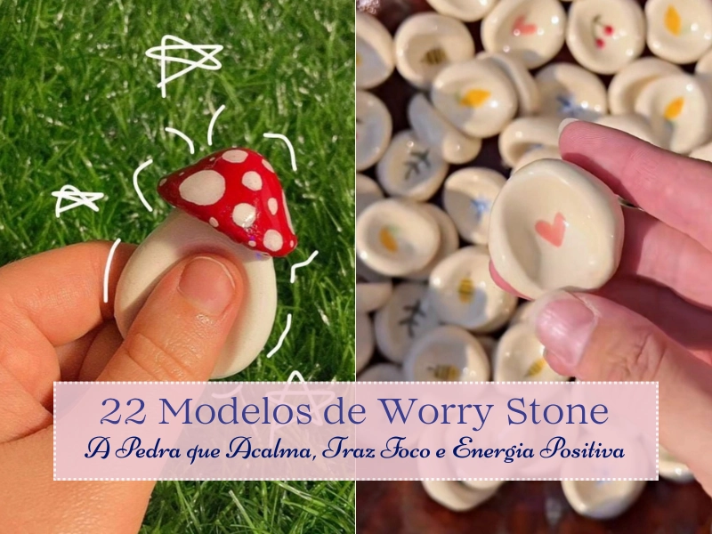 22 Modelos de Worry Stone: A Pedra que Acalma, Traz Foco e Energia Positiva