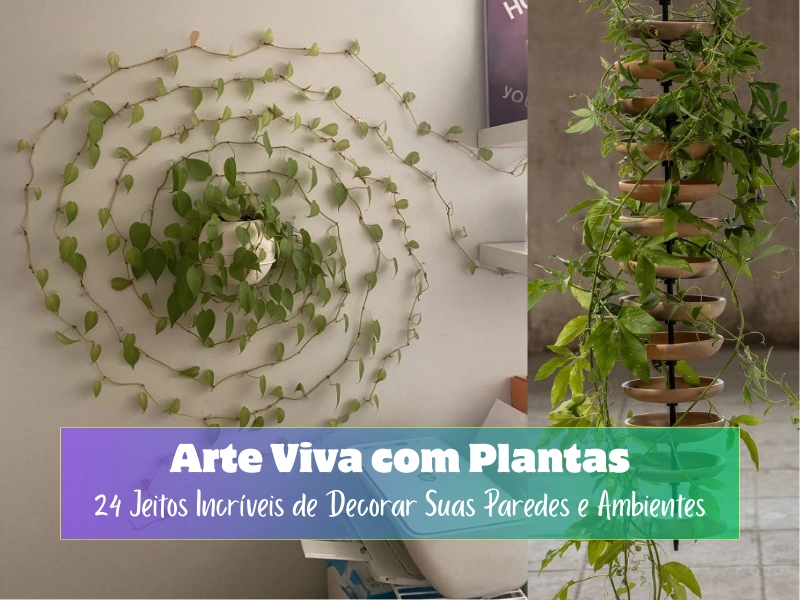 🌱 Arte Viva com Plantas: 24 Jeitos Incríveis de Decorar Suas Paredes e Ambientes