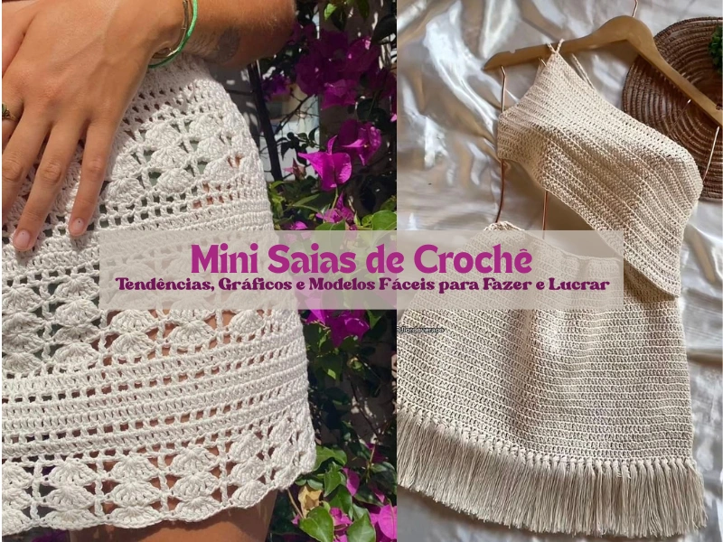 Mini Saias de Crochê: Tendências, Gráficos e Modelos Fáceis para Fazer e Lucrar