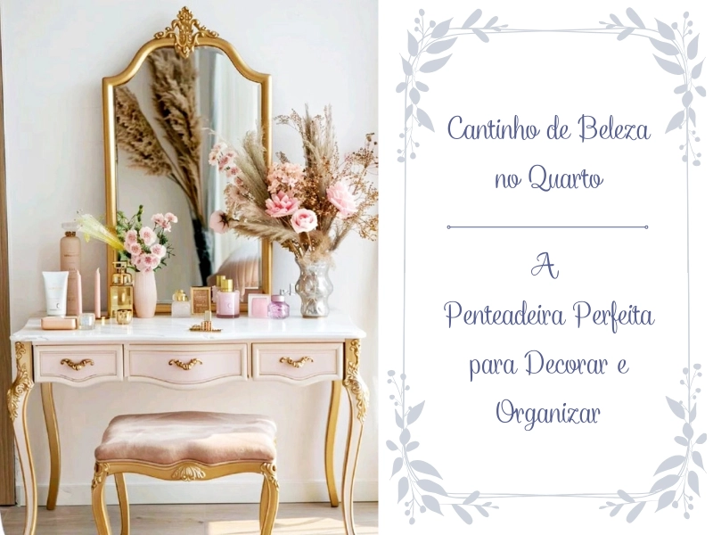 Cantinho de Beleza no Quarto: A Penteadeira Perfeita para Decorar e Organizar