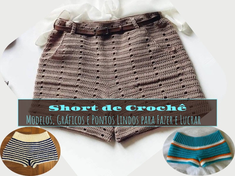 Short de Crochê: Modelos, Gráficos e Pontos Lindos para Fazer e Lucrar