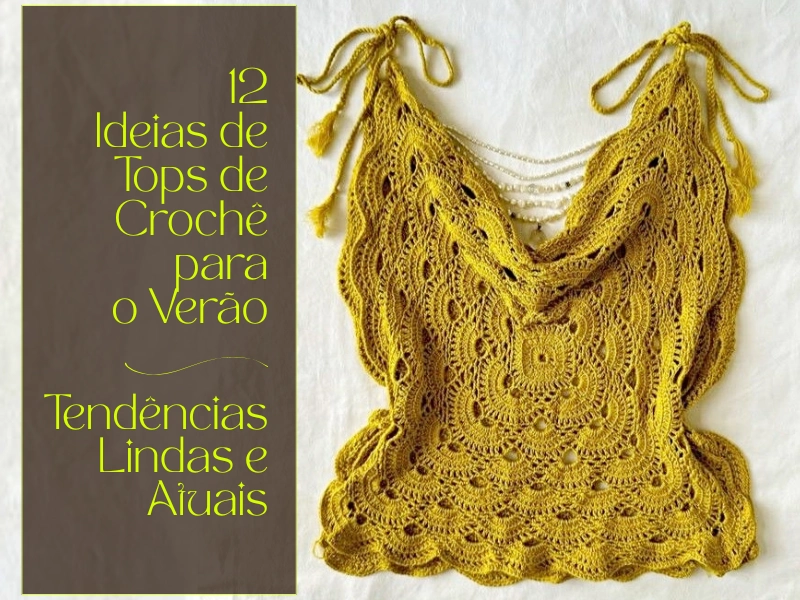 🧶12 Ideias de Tops de Crochê para o Verão: Tendências Lindas e Atuais