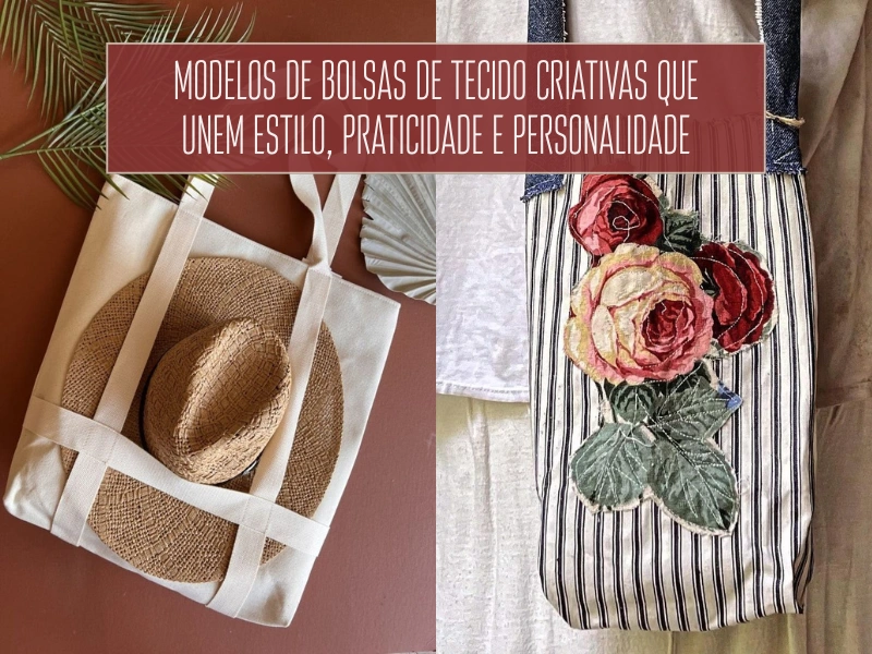 Modelos de Bolsas de Tecido Criativas que Unem Estilo, Praticidade e Personalidade
