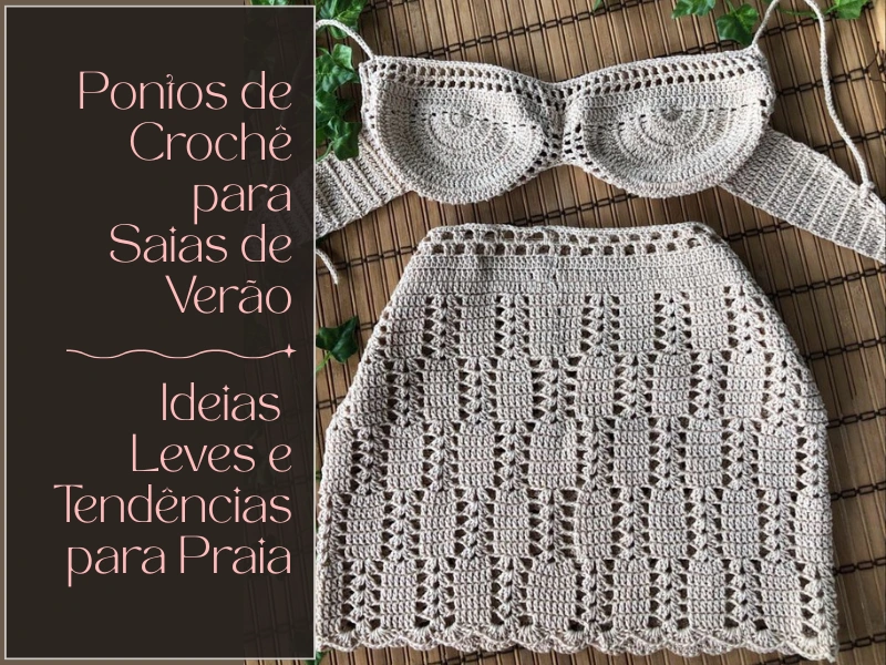Pontos de Crochê para Saias de Verão: Ideias Leves e Tendências para Praia