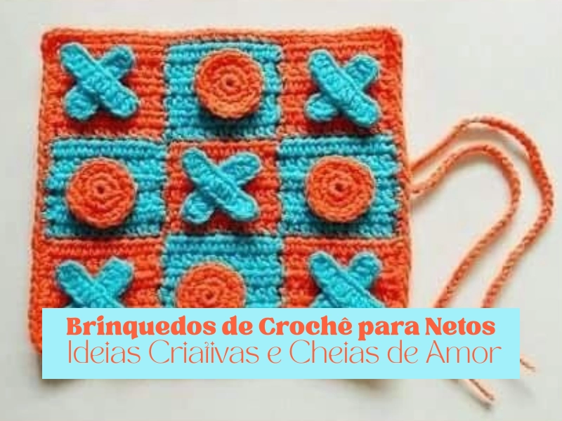 Brinquedos de Crochê para Netos: Ideias Criativas e Cheias de Amor