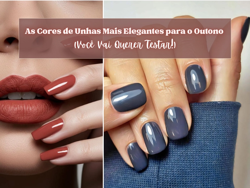 As Cores de Unhas Mais Elegantes para o Outono (Você Vai Querer Testar!)