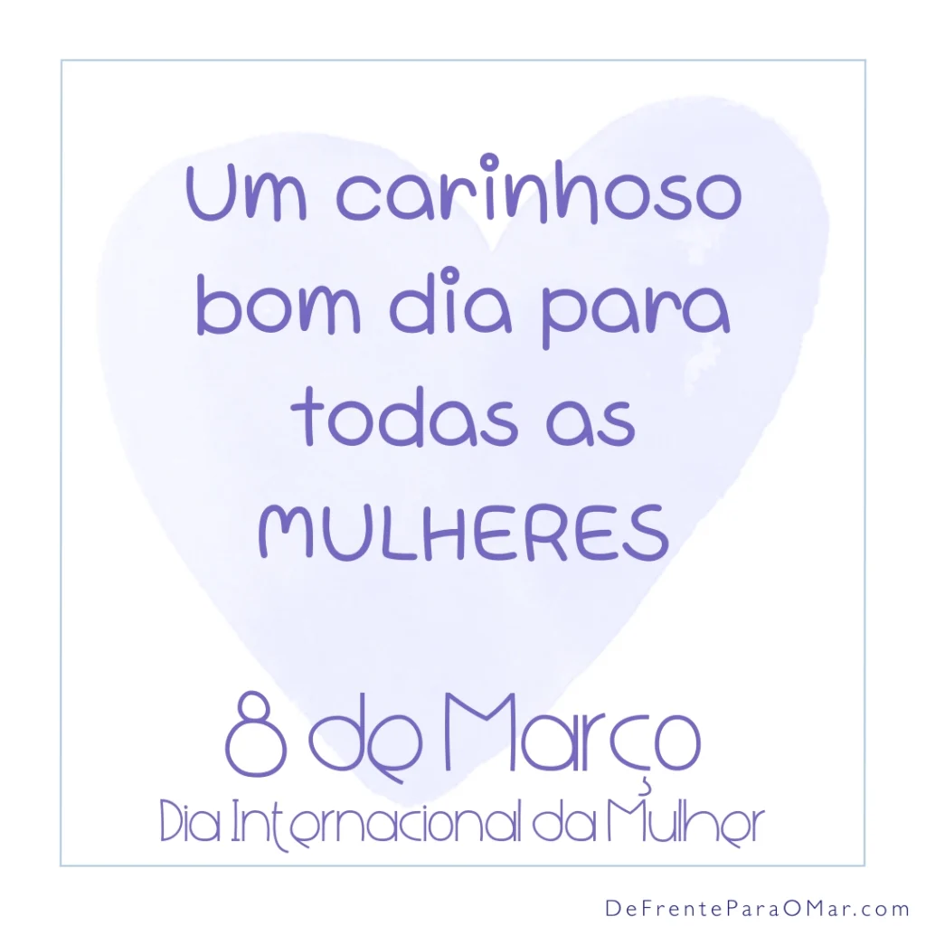 Dia da Mulher - 8 de Março: 40 Frases Inspiradoras e 10 Cards para Celebrar