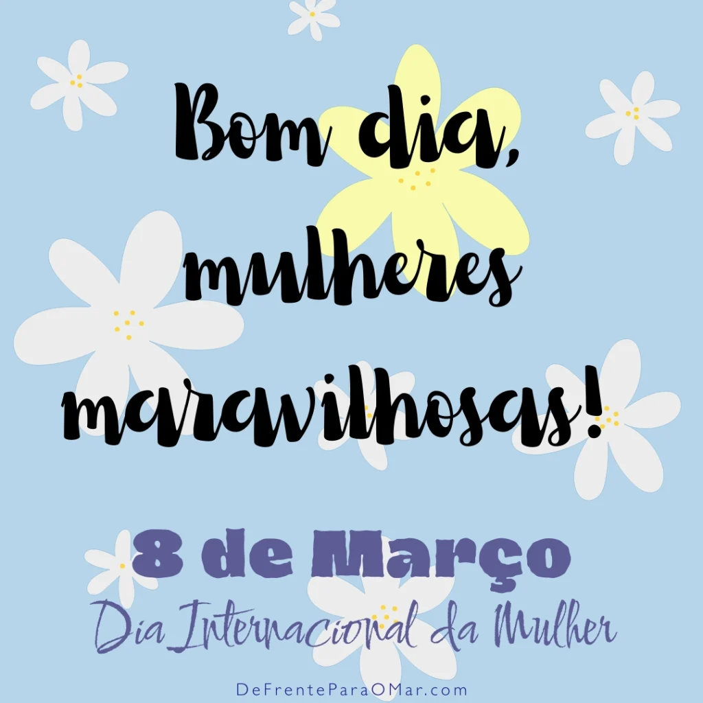 Dia da Mulher - 8 de Março: 40 Frases Inspiradoras e 10 Cards para Celebrar