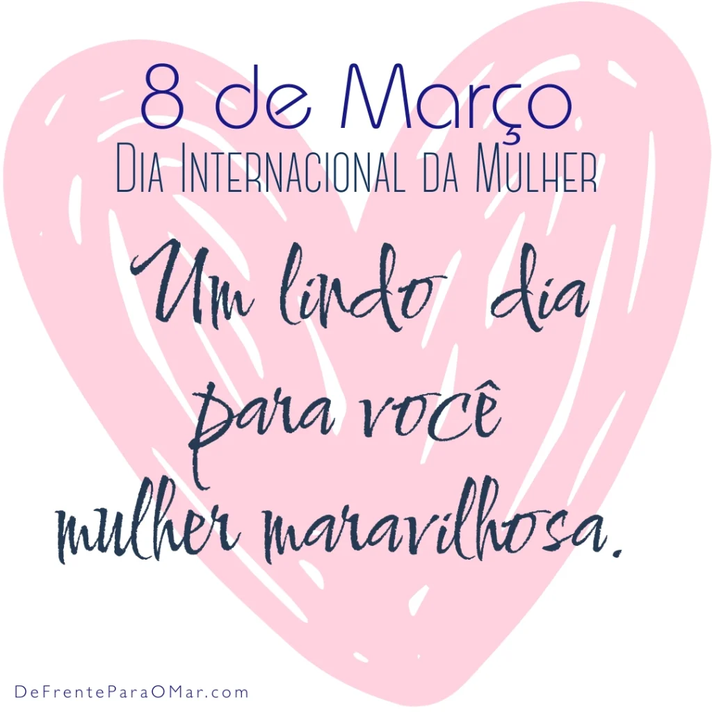 Dia da Mulher - 8 de Março: 40 Frases Inspiradoras e 10 Cards para Celebrar