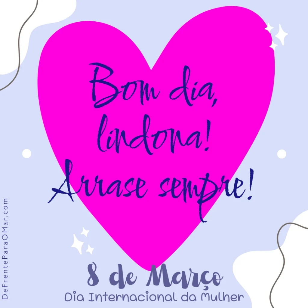 Dia da Mulher - 8 de Março: 40 Frases Inspiradoras e 10 Cards para Celebrar