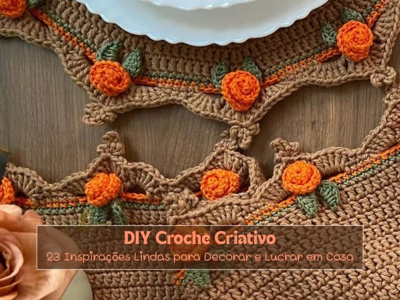 DIY Crochê Criativo: 23 Inspirações Lindas para Decorar e Lucrar em Casa