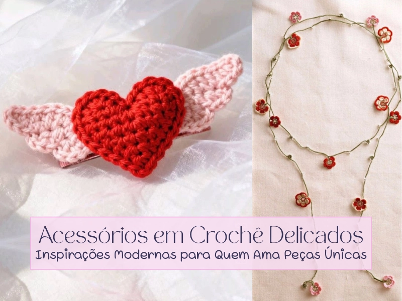 🧶Acessórios em Crochê Delicados: Inspirações Modernas para Quem Ama Peças Únicas