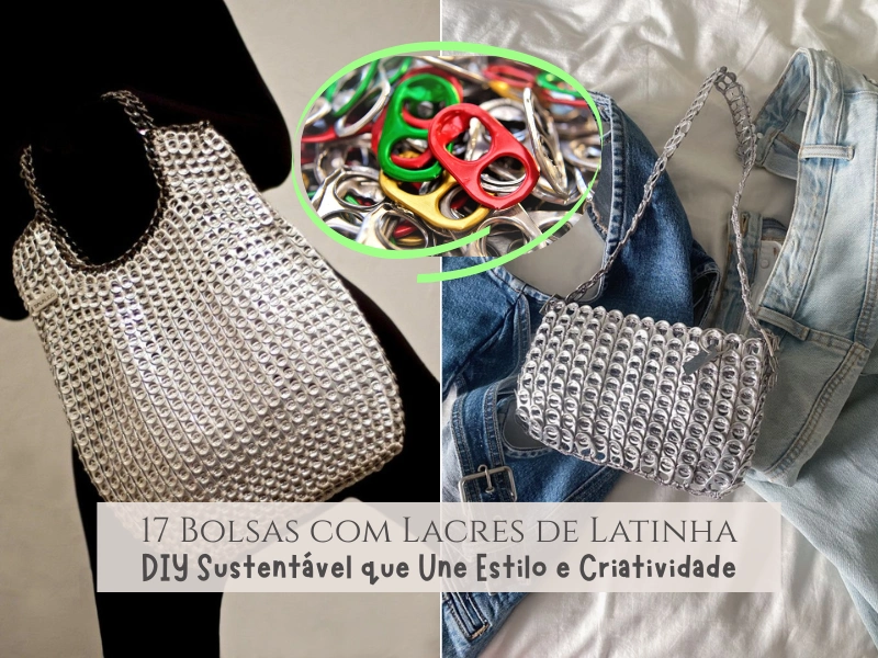 ♻️17 Bolsas com Lacres de Latinha: DIY Sustentável que Une Estilo e Criatividade