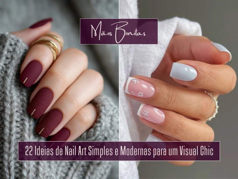 Mãos Bonitas: 22 Ideias de Nail Art Simples e Modernas para um Visual Chic