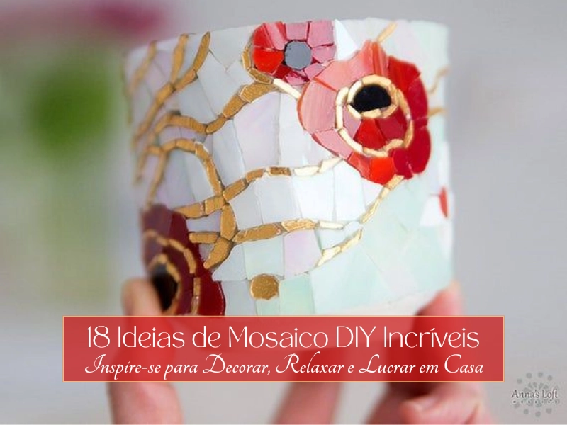 💡18 Ideias de Mosaico DIY Incríveis: Inspire-se para Decorar, Relaxar e Lucrar em Casa