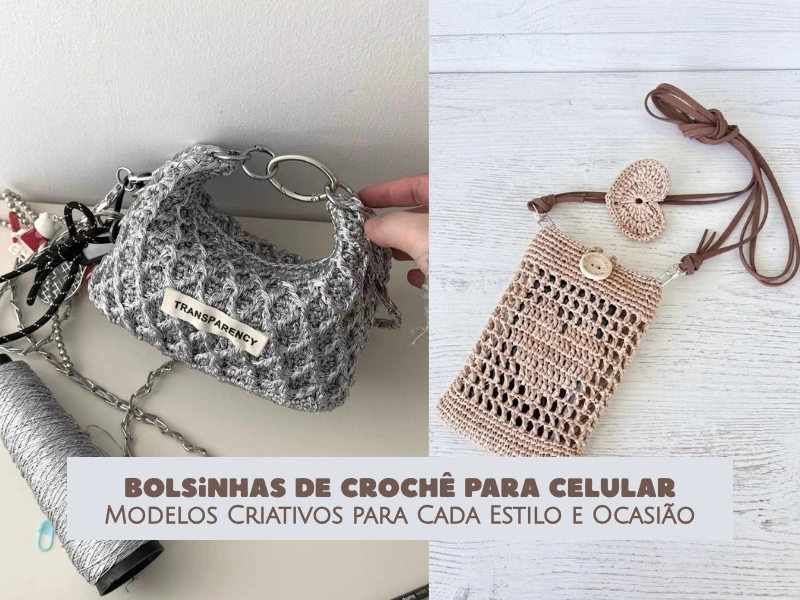 🧶Bolsinhas de Crochê para Celular: Modelos Criativos para Cada Estilo e Ocasião
