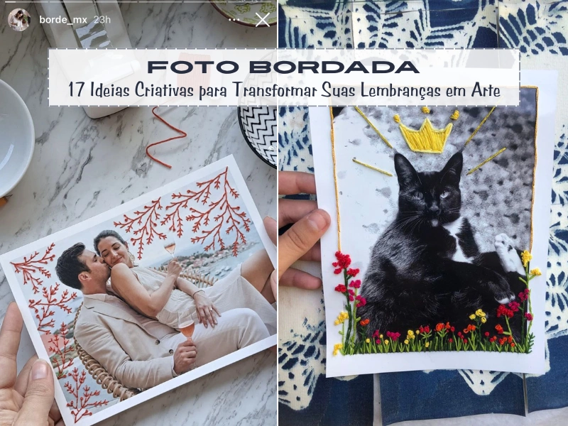 🧵Foto Bordada: 15 Ideias Criativas para Transformar Suas Lembranças em Arte