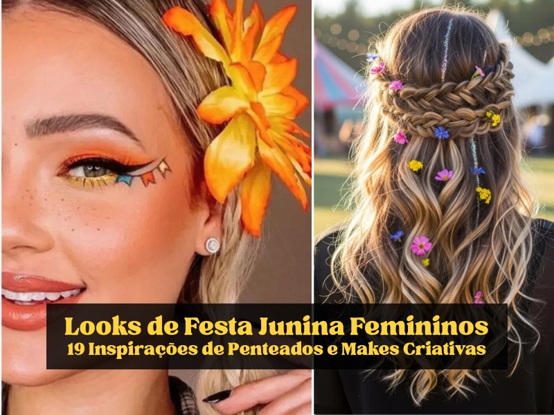 🎀Looks de Festa Junina Femininos: 19 Inspirações de Penteados e Makes Criativas