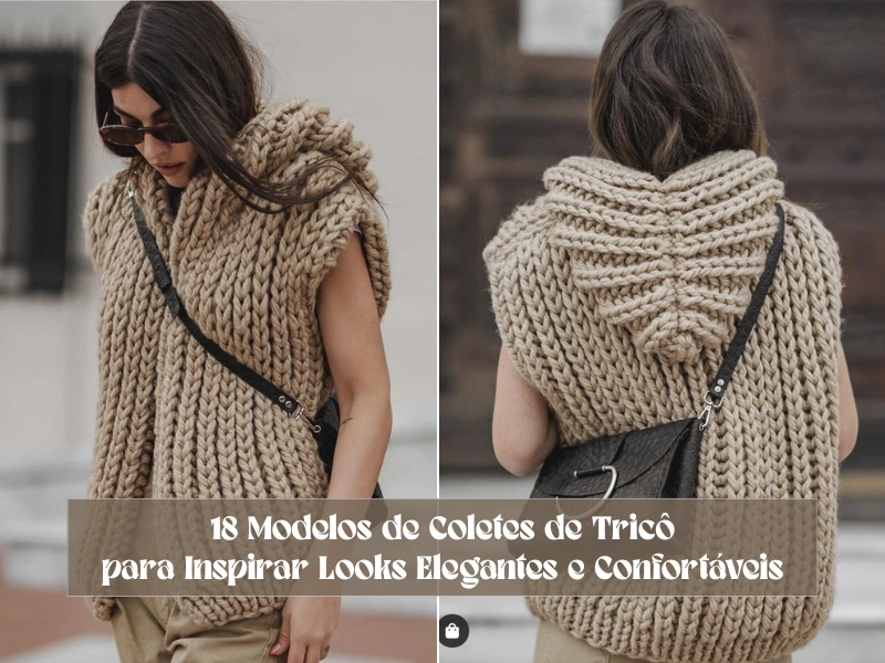 🧶18 Modelos de Coletes de Tricô para Inspirar Looks Elegantes e Confortáveis