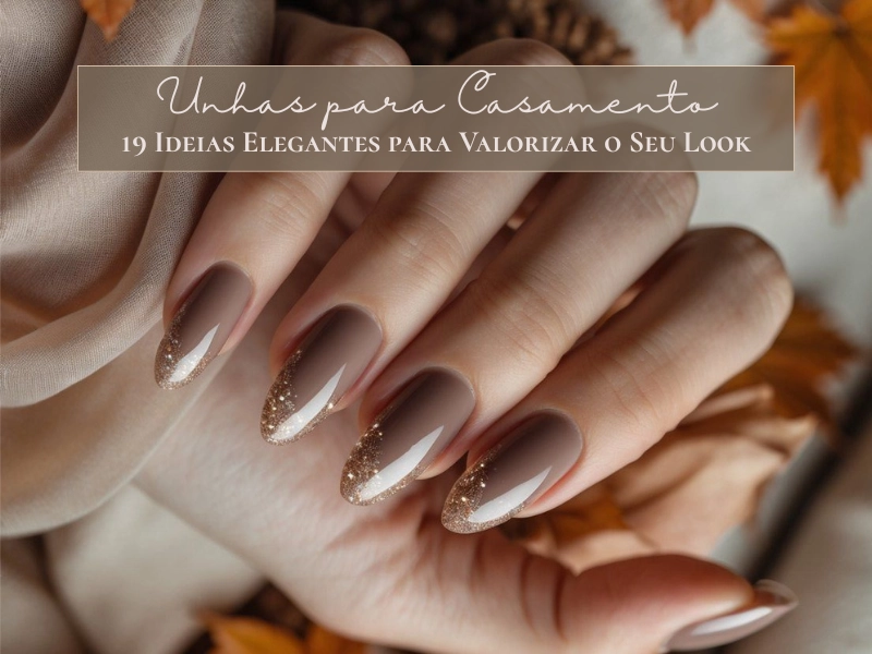 💅Unhas para Casamento: 19 Ideias Elegantes para Valorizar o Seu Look