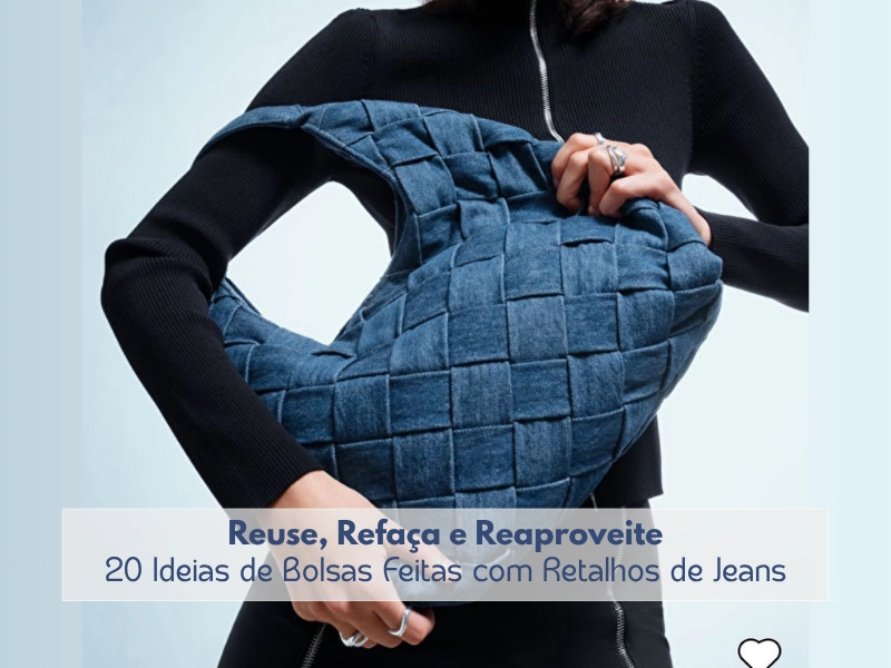 ♻️Reuse, Refaça e Reaproveite: 20 Ideias de Bolsas Feitas com Retalhos de Jeans