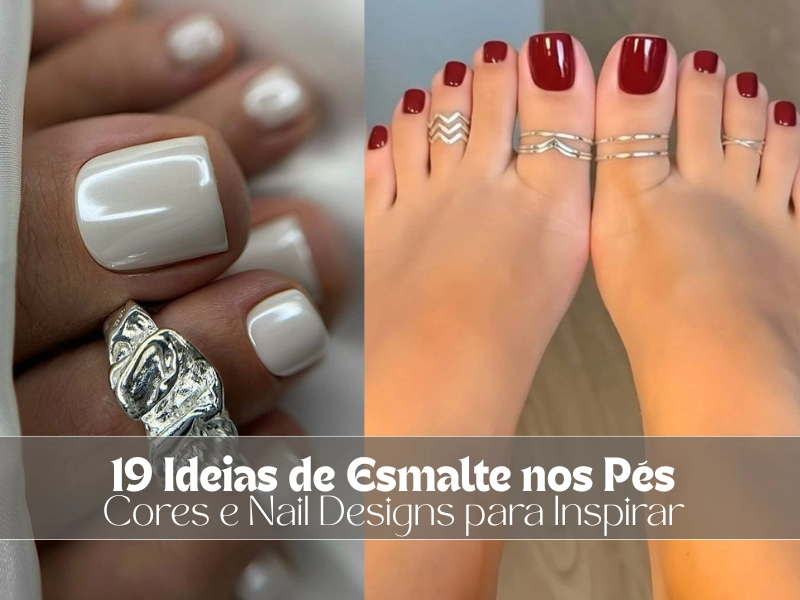 💅19 Ideias de Esmalte nos Pés: Cores e Nail Designs para Inspirar