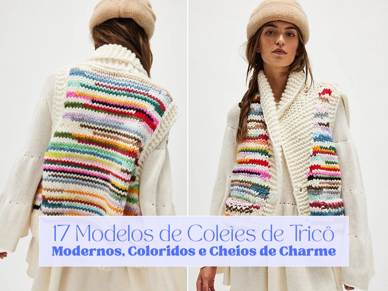 🧶17 Modelos de Coletes de Tricô: Modernos, Coloridos e Cheios de Charme ⭐