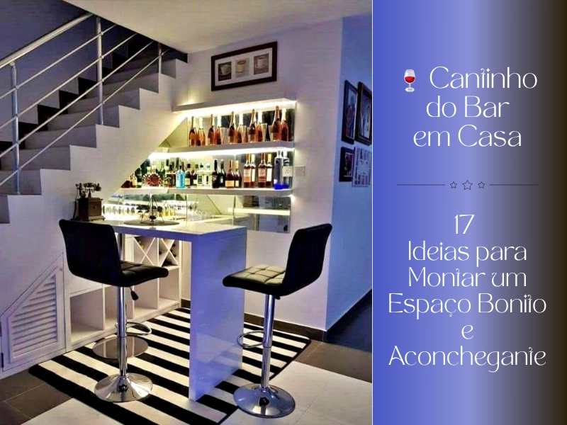 🍷 Cantinho do Bar em Casa: 17 Ideias para Montar um Espaço Bonito e Aconchegante