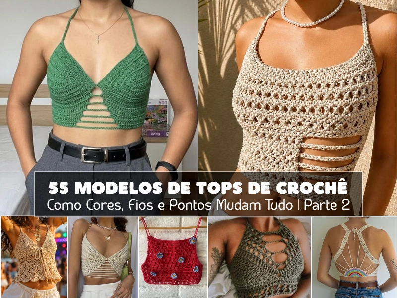 55 Modelos de Tops de Crochê: Como Cores, Fios e Pontos Mudam Tudo | Parte 2
