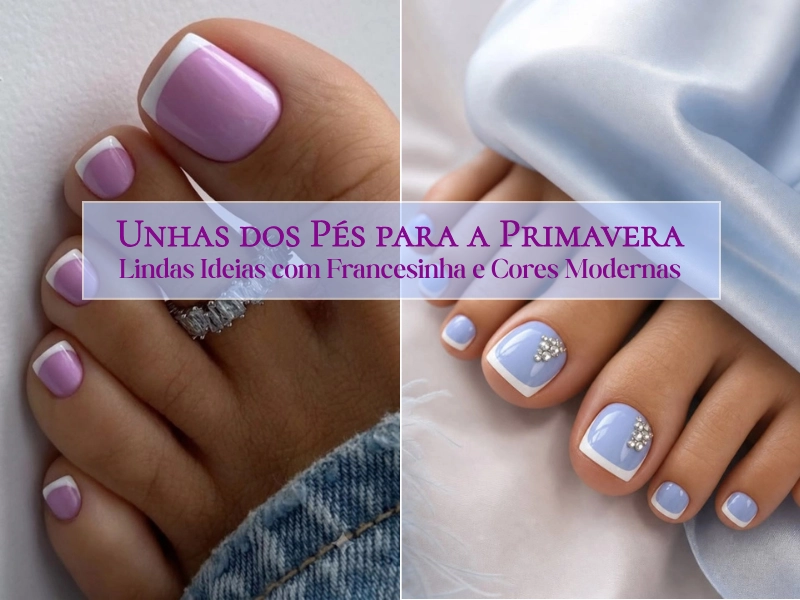 💅Unhas dos Pés para a Primavera: Lindas Ideias com Francesinha e Cores Modernas