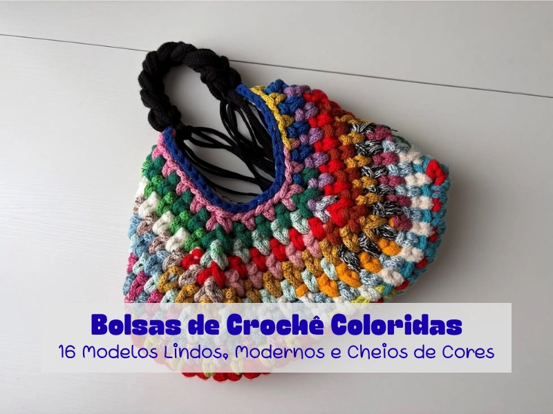 🧶🌈Bolsas de Crochê Coloridas: 16 Modelos Lindos, Modernos e Cheios de Cores