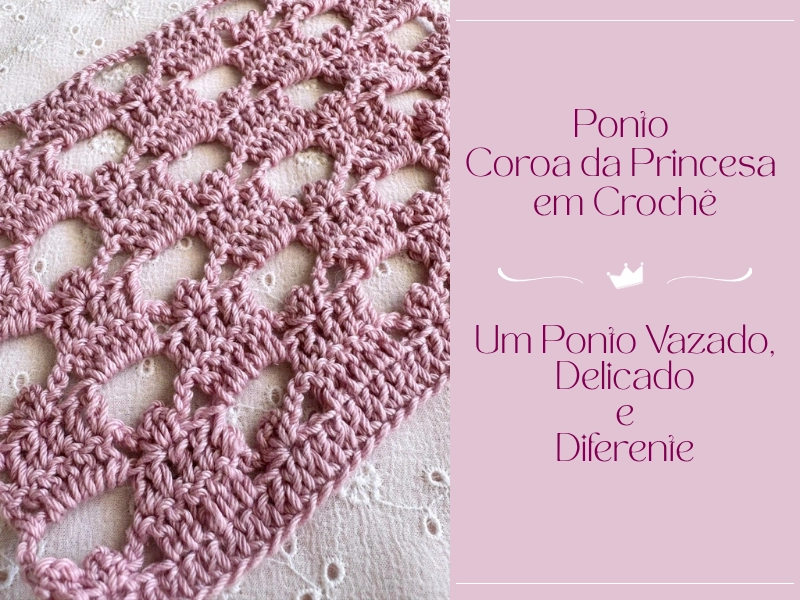 👑 Ponto Coroa da Princesa em Crochê: Um Ponto Vazado, Delicado e Diferente